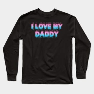 I love my daddy Long Sleeve T-Shirt